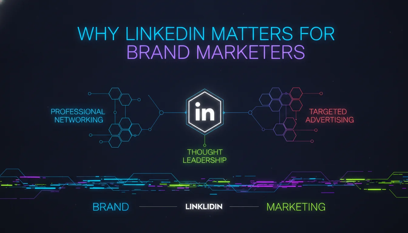 Why LinkedIn Matters for Brand Marketers — illustrated overview