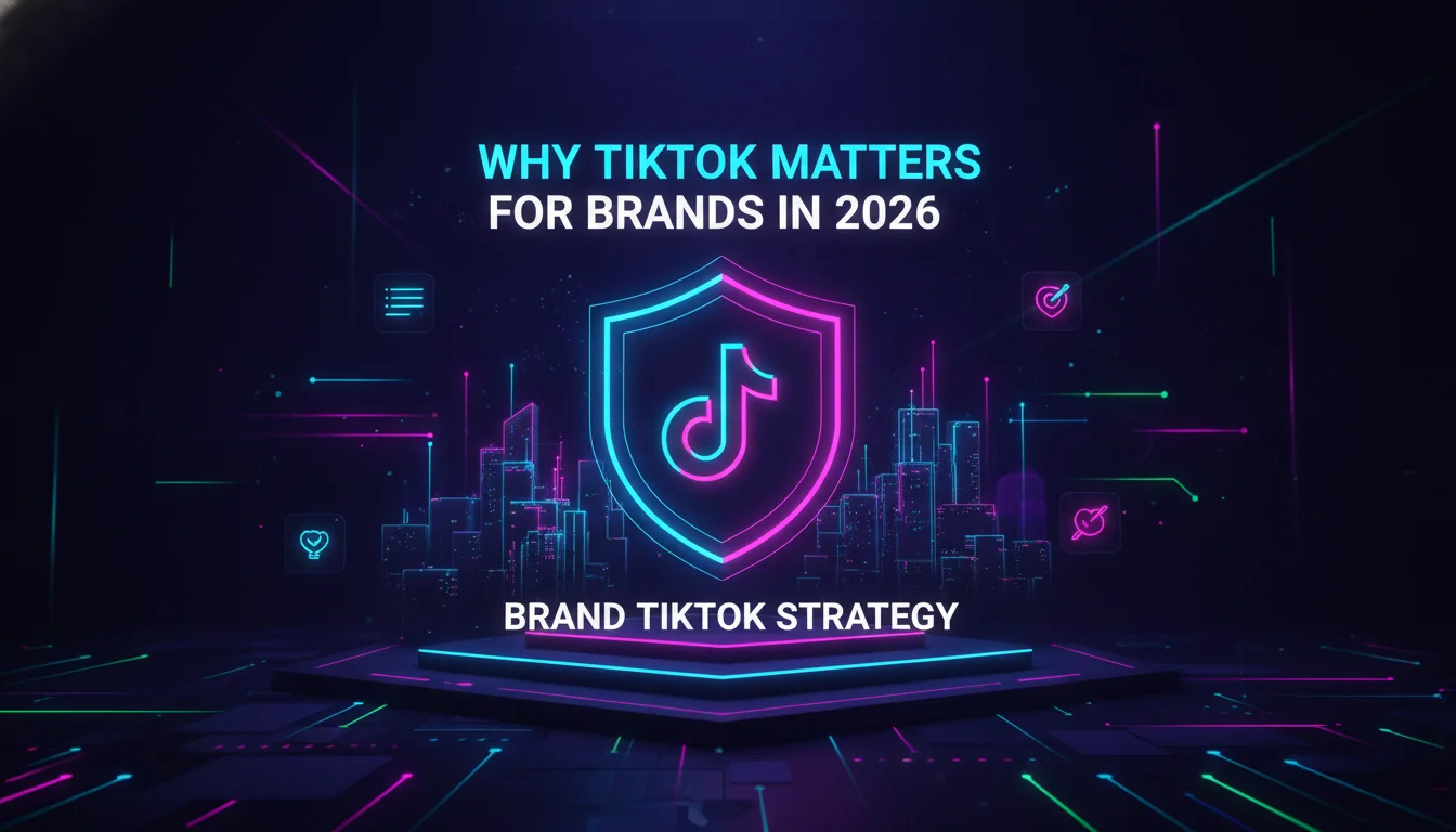 Why TikTok Matters for Brands in 2026 — illustrated overview
