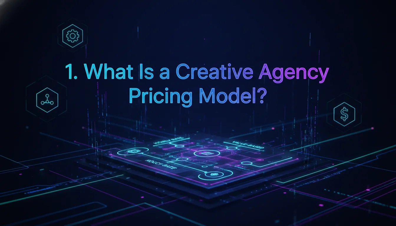 Illustration of 1. What Is a Creative Agency Pricing Model?